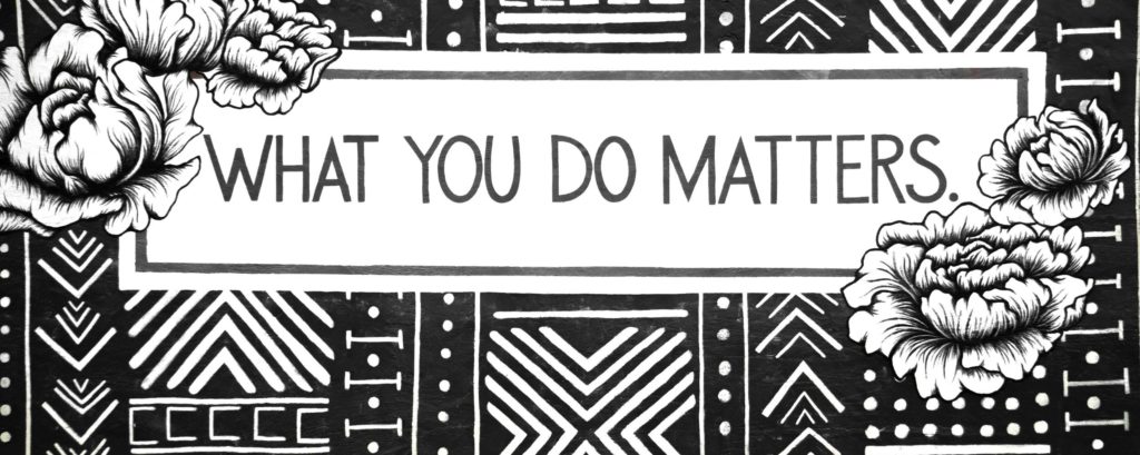 What you do matters